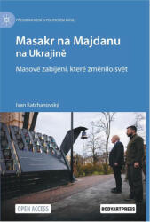 Masakr na Majdanu na Ukrajině - Masové zabíjení, které změnilo svět | Ivan Katchanovský (2025)