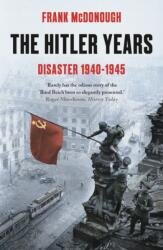 Hitler Years ~ Disaster 1940-1945 - Frank McDonough (2021)