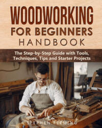 Woodworking for Beginners Handbook - Stephen Fleming (2020)