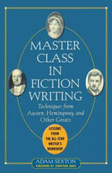 Master Class in Fiction Writing: Techniques from Austen, Hemingway, and Other Greats - Adam Sexton (2005)