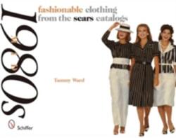 Mid-1980s : Fashionable Clothing from the Sears Catalogs - Tammy Ward (2008)