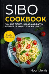 Sibo Cookbook: 50+ Side Dishes, Salad and Pasta Recipes Designed for Sibo Diet - Noah Jerris (2019)