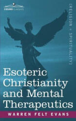 Esoteric Christianity and Mental Therapeutics - Felt Warren Evans (2007)