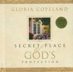 Secret Place of God's Protection: Includes CD with Teaching on Protection and 6 Praise Songs - Gloria Copeland (2013)