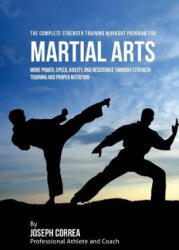 The Complete Strength Training Workout Program for Martial Arts: More power, speed, agility, and resistance through strength training and proper nutri - Correa (2015)