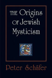 Origins of Jewish Mysticism - Peter Schafer (2011)