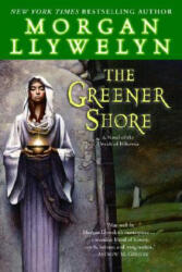 GREENER SHORE: A NOVEL OF THE DRUIDS OF - Morgan Llywelyn (2007)