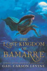 The Lost Kingdom of Bamarre - Gail Carson Levine (2017)
