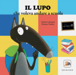 lupo che voleva andare a scuola. Amico lupo - Orianne Lallemand (2021)