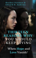 THIRTEEN REASONS WHY YOU SHOULD KEEP LIVING - Edward D Andrews, Heather Freeman (ISBN: 9781945757471)