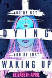 You're Not Dying You're Just Waking Up - Elizabeth April (2021)