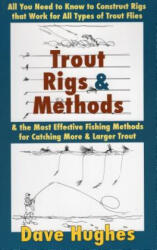 Trout Rigs and Methods - Dave Hughes (2007)