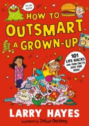 How to Outsmart a Grown-up: 101 Life Hacks and Fun Facts Just for Kids (2025)