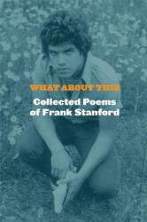 What About This - Frank Stanford, Dean Young (2015)