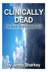 Clinically Dead: I've Seen Heaven and Hell - Jenny Sharkey, Ian McCormack (2012)