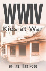 WWIV - Kids at War: Kids at War - E a Lake (2014)