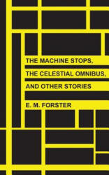 The Machine Stops, The Celestial Omnibus, and Other Stories - Edward Morgan Forster (2013)