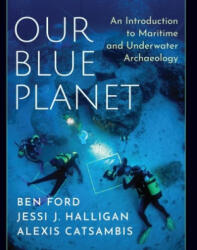 Our Blue Planet: An Introduction to Maritime and Underwater Archaeology - Ford, Ben (2020)