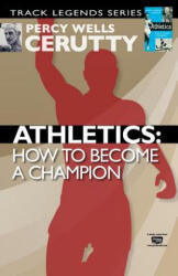 Athletics: How to Become a Champion - Percy Wells Cerutty (2014)