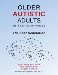 Older Autistic Adults, In Their Own Words - Eric Endlich, Robert S. Lagos, Wilma Wake (ISBN: 9781942197515)
