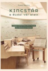 Kincstár a budai Vár alatt - A Magyar Nemzeti Bank titkos trezorjai és a Teherelosztó története 1884-2019 (ISBN: 9786155721731)