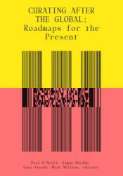 Curating After the Global - Paul O'Neill, Lucy Steeds, Simon Sheikh (2019)
