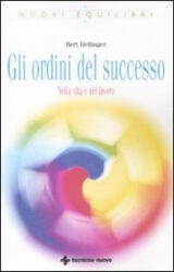 Gli ordini del successo. Nella vita e nel lavoro - Bert Hellinger, M. Pugliano, V. Tortelli (2011)