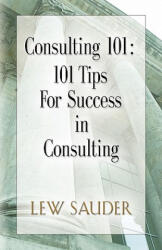 Consulting 101 - Lew Sauder (ISBN: 9780983026600)