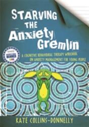 Starving the Anxiety Gremlin (ISBN: 9781849053419)