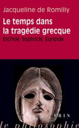 Le Temps Dans La Tragedie Grecque: Eschyle, Sophocle, Euripide - Jacqueline De Romilly, Jacqueline De Romilly (ISBN: 9782711622351)