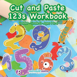 Cut and Paste 123s Workbook Toddler-Grade K - Ages 1 to 6 - Professor Gusto (ISBN: 9781683219316)