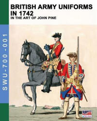 British Army uniforms in 1742 - LUCA STEFA CRISTINI (ISBN: 9788893271295)
