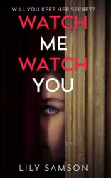 Watch Me Watch You - Lily Samson (ISBN: 9781529909487)