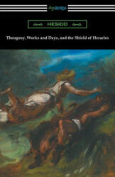 Theogony, Works and Days, and the Shield of Heracles - Hesiod (ISBN: 9781420958010)