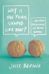 Why Is the Penis Shaped Like That? (ISBN: 9780374532925)