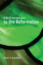 Brief Introduction to the Reformation - Glenn S. Sunshine (ISBN: 9780664262266)