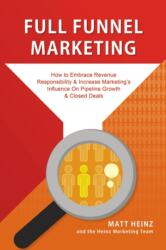 Full Funnel Marketing - Matt Heinz, The Heinz Marketing Team (ISBN: 9780615664507)