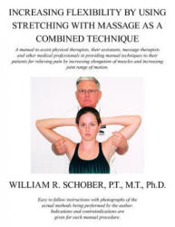 Increasing Flexibility By Using Stretching with Massage as a Combined Technique - William R. Schober (ISBN: 9781420805208)