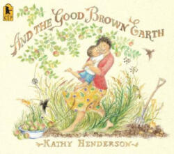 And the Good Brown Earth - Kathy Henderson, Kathy Henderson (ISBN: 9780763638412)