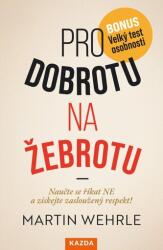 Pro dobrotu na žebrotu - Naučte se říkat NE a získejte si zasloužený respekt! (2025)