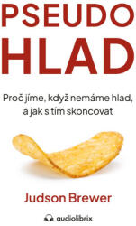 Pseudohlad - Proč jíme, když nemáme hlad, a jak s tím skoncovat | Judson Brewer (2025)