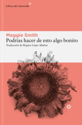 Podrías hacer de esto algo bonito - Maggie Smith (ISBN: 9788410178137)