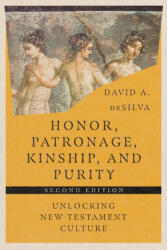 Honor, Patronage, Kinship, and Purity - Unlocking New Testament Culture - David A. Desilva (ISBN: 9781514003855)