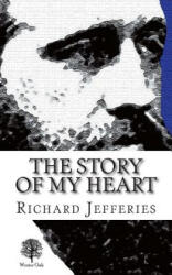 The Story of My Heart: My Autobiography - Richard Jefferies, Paul Cudenec (ISBN: 9780957656642)