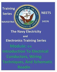 The Navy Electricity and Electronics Training Series: Module 04 Introduction To Electrical Conductors, Wiring Techniques, And Schematic Reading - United States Navy (ISBN: 9781542434775)