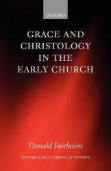 Grace and Christology in the Early Church - Fairbairn (ISBN: 9780199297108)