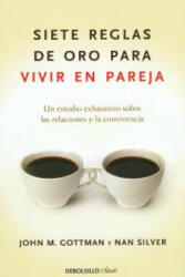 Siete reglas de oro para vivir en pareja - JOHN GOTTMAN, NAN SILVER (2010)