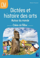 Dictées et histoire des arts autour du monde CM - Cahier de l'élève - Mélanie Pouëssel (2023)