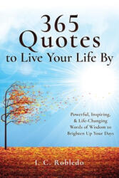 365 Quotes to Live Your Life By - I. C. Robledo (ISBN: 9781097562879)