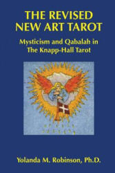 The Revised New Art Tarot: Mysticism and Qabalah in the Knapp - Hall Tarot - Yolanda M Robinson Ph D (ISBN: 9781511731171)